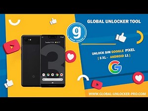 Unlock Sim Google Pixel 3 XL By Global Unlocker Pro
