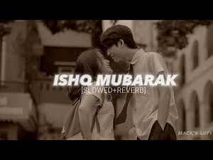 ISHQ MUBARAK [Slowed+Reverb] ~ Arjit Singh || MACK'S LOFI ||