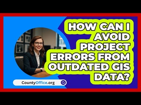 How Can I Avoid Project Errors From Outdated GIS Data? - CountyOffice.org