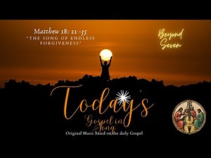 "Beyond Seven", Matthew 18: 21 - 35, The Song of Endless Forgiveness