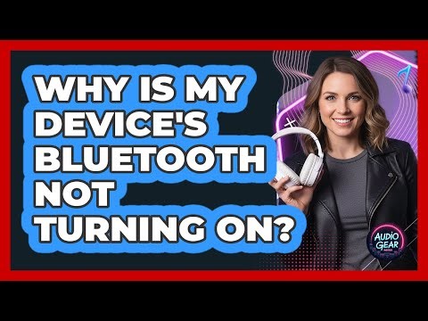 Why Is My Device's Bluetooth Not Turning On?