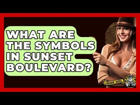 What Are The Symbols In Sunset Boulevard? - The Crime Reel