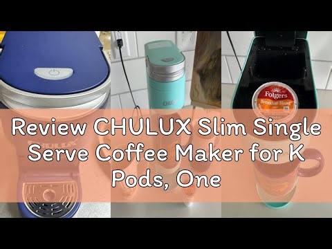Review CHULUX Slim Single Serve Coffee Maker for K Pods, One Cup Coffee Maker Fits 7.3" Travel Mugs,
