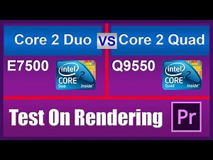Core 2 Duo E7500 Vs Core 2 Quad Q9550 rendering test on Premiere Pro