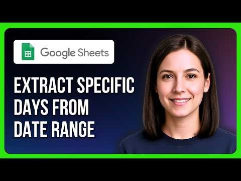 How To Extract Specific Days From Date Range In Google Sheets