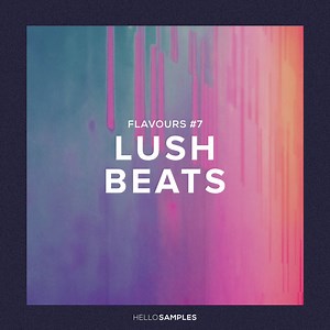 HelloSamples mixes Hip Hop, Trap & House with Flavours #7: Lush Beats