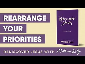 Rearrange Your Priorities: Rediscover Jesus by Matthew Kelly