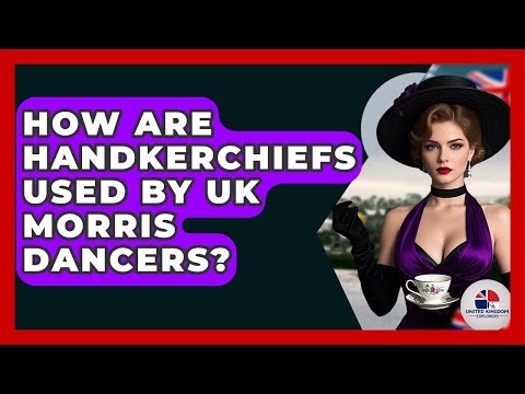 How Are Handkerchiefs Used By UK Morris Dancers? - United Kingdom Explorers