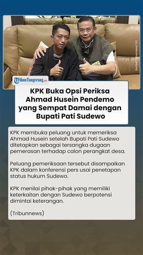 KPK Buka Opsi Periksa Ahmad Husein Pendemo yang Sempat Damai dengan Bupati Sudewo