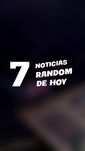 7 Noticias Random de Hoy