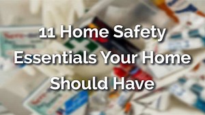11 Home Safety Essentials Your Home Should Have - DailyHomeSafety