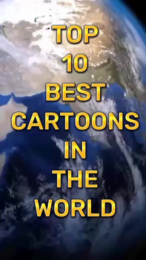 Top 10 Best Cartoons in the World