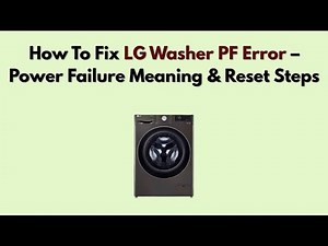 How To Fix LG Washer PF Error – Power Failure Meaning & Reset Steps