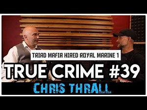 Hong Kong 14K Triad Mafia Hires Royal Marine Part 1: Chris Thrall | True Crime Podcast 39
