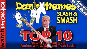 Slash & Smash: TOP 10 MEMES – Watch MAGA