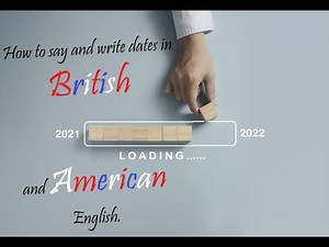How to say and write dates in British English and American English.