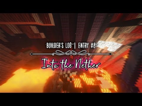 Into the Nether - Builder's Log | Entry #6
