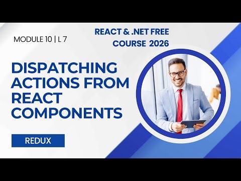 Module 10 – Lesson 7: Dispatching Actions from React Components | Redux | React & .NET Series 2026