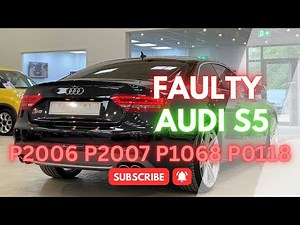 Faulty Audi S5? Fixing P2006, P2007, P1068 & P0118 Fault Codes