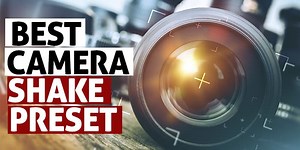 Best Camera Shake Presets