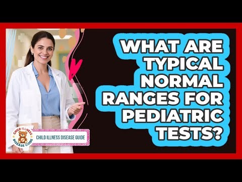 What Are Typical Normal Ranges For Pediatric Tests?