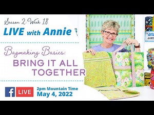 S2, Ep 18: Bagmaking Basics — Bring It All Together (LIVE with Annie)