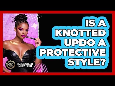 Is A Knotted Updo A Protective Style?