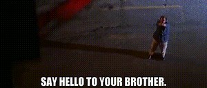 Say hello to your brother.