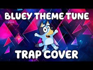 Bluey Theme Tune (Trap Cover)