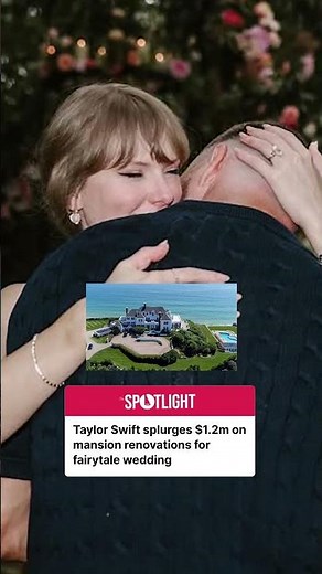 Taylor Swift and Travis Kelce splurging $1.2 million on renovations for wedding