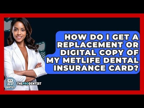 How Do I Get A Replacement Or Digital Copy Of My MetLife Dental Insurance Card? - The Pro Dentist