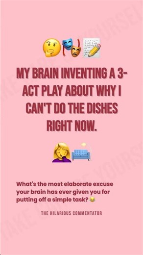 My brain inventing a 3-act play about why I can't do the dishes right...
