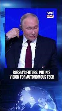 Putin’s Plan to Close Russia’s Technological Gap with Autonomous Systems