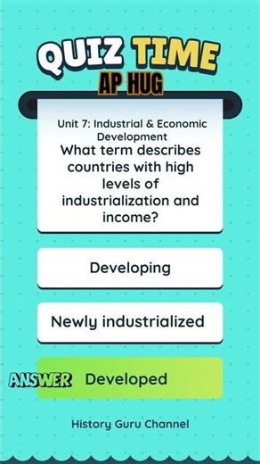 AP HUG Quiz Time! Unit 7 Industrial & Economic Development