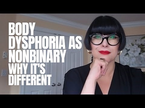 Body Dysphoria in Nonbinary People: The Unique Challenges No One Talks About | Clinical Psychologist