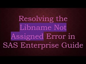 Resolving the Libname Not Assigned Error in SAS Enterprise Guide