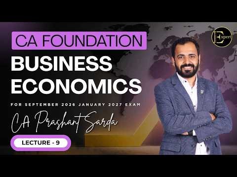 LECTURE NO : 09 CA FOUNDATION | ECONOMICS | REGULAR BATCH | | SEPT 26 /JAN 27