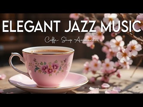Elegant Morning Jazz ☕ Bossa Nova Instrumental and Relaxing Jazz Cafe Music for Studying
