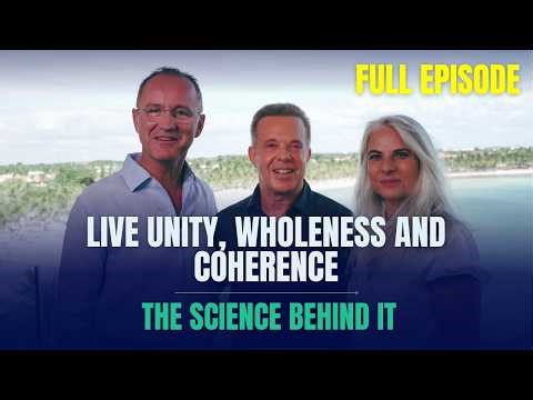 Live Unity, Wholeness and Coherence. The Science Behind It.