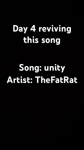 Day 4 of reviving this song | unity by TheFatRat
