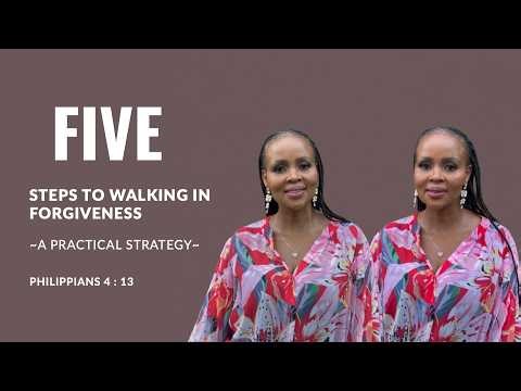 Five (5) Steps to Walking in Forgiveness | A Practical Strategy