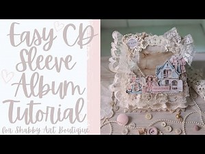 Easy CD Sleeve Mini Album Tutorial [DT for #shabbyartboutique ]