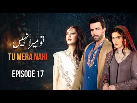Tu Mera Nahi Episode 17 Full HD | Junaid Khan, Nausheen Ibrahim | New Pakistani Drama 2026