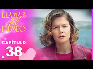 Llamas del Deseo | Capítulo 38