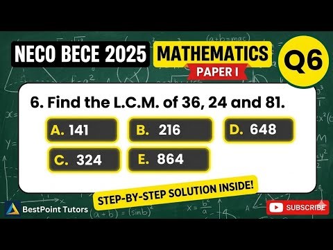 NECO BECE Maths Paper I (Question 6): How to Find the L.C.M. of 36, 24, and 81