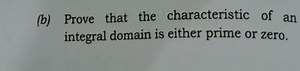 (b) Prove that the characteristic of an integral domain is eith... | Filo