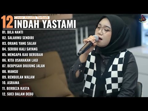 BILA NANTI - SALAHMU SENDIRI - ORANG YANG SALAH - Indah Yastami Full Album - Cover Akustik Terbaik