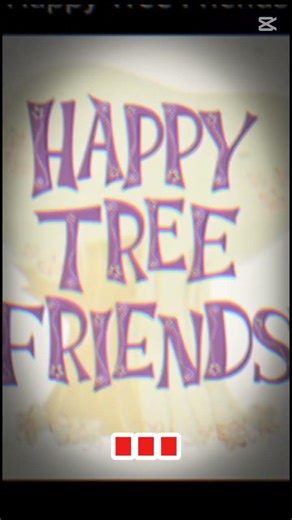 creditos al video de happy tree friends:alfa.mty en tiktok