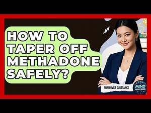 How To Taper Off Methadone Safely? - Mind Over Substance