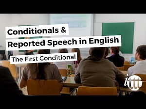 The First Conditional | Conditionals and Reported Speech